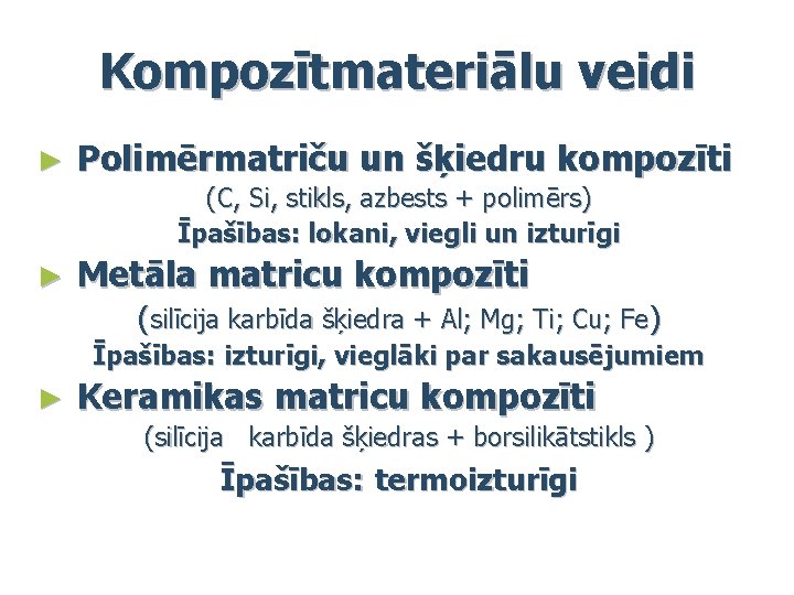 Kompozītmateriālu veidi ► Polimērmatriču un šķiedru kompozīti (C, Si, stikls, azbests + polimērs) Īpašības: