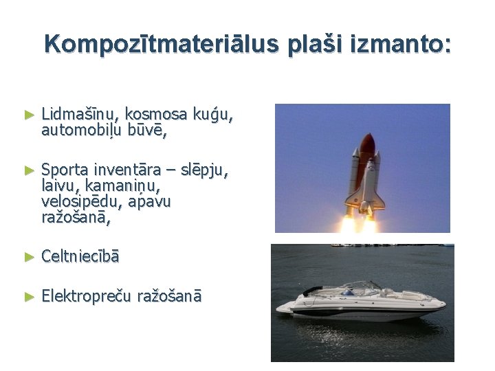 Kompozītmateriālus plaši izmanto: ► Lidmašīnu, kosmosa kuģu, automobiļu būvē, ► Sporta inventāra – slēpju,