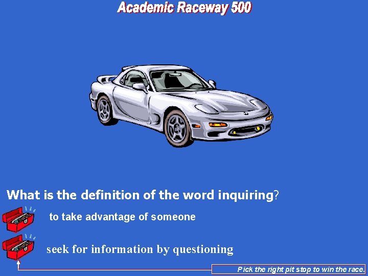 What is the definition of the word inquiring? to take advantage of someone seek