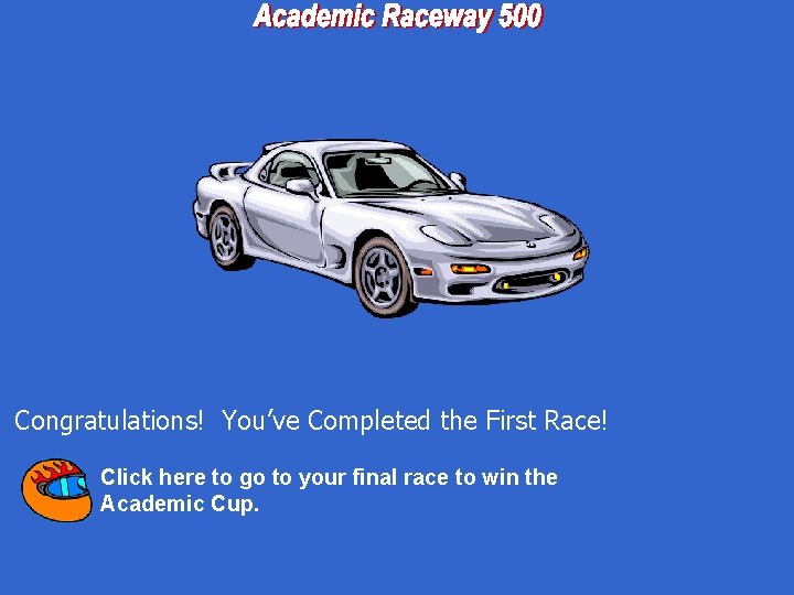 Congratulations! You’ve Completed the First Race! Click here to go to your final race