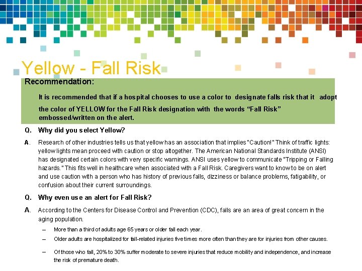 Yellow - Fall Risk Recommendation: It is recommended that if a hospital chooses to