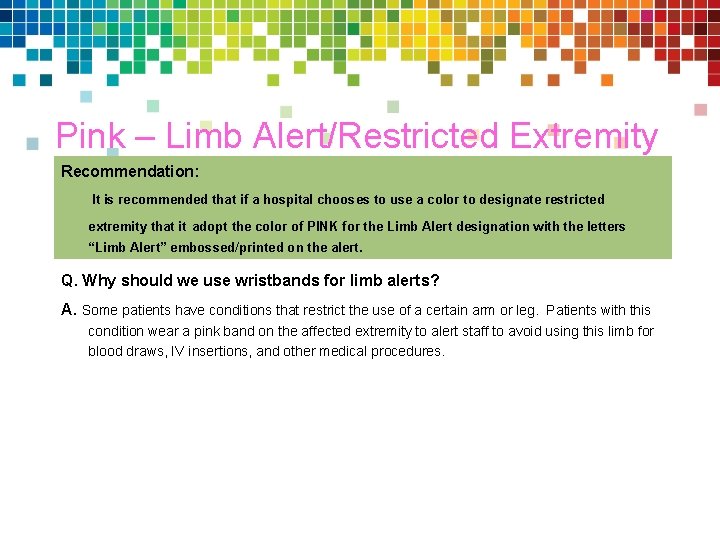 Pink – Limb Alert/Restricted Extremity Recommendation: It is recommended that if a hospital chooses