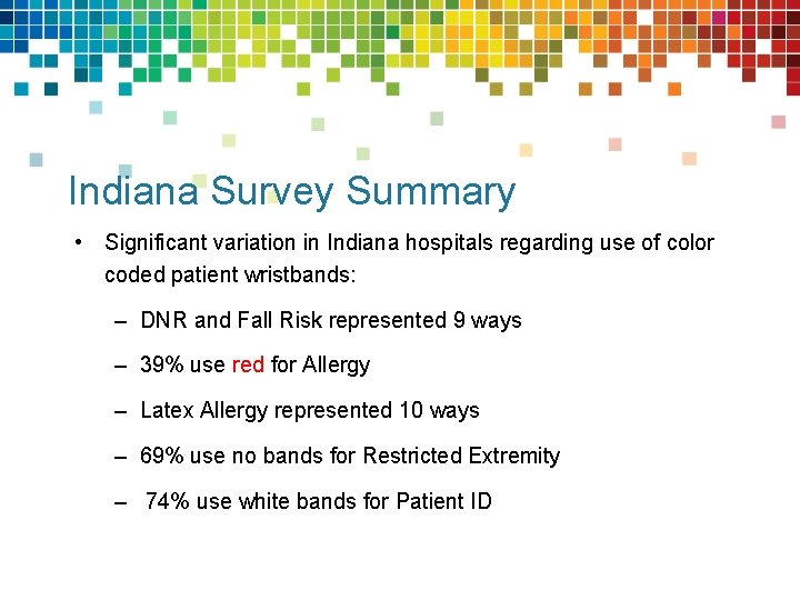 Indiana Survey Summary • Significant variation in Indiana hospitals regarding use of color coded