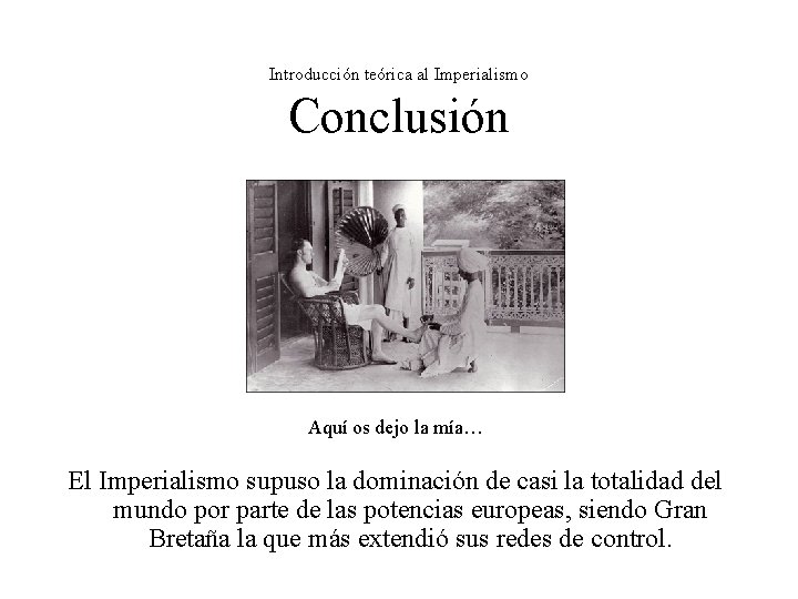 Introducción teórica al Imperialismo Conclusión Aquí os dejo la mía… El Imperialismo supuso la Introducción teórica al Imperialismo Conclusión Aquí os dejo la mía… El Imperialismo supuso la