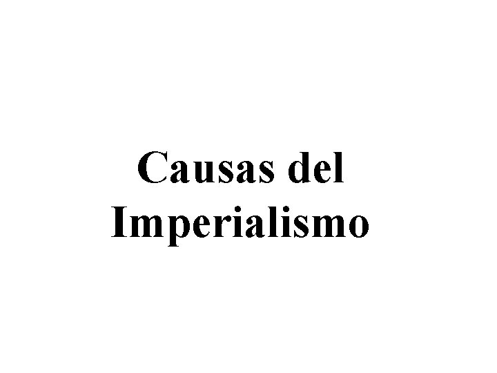 Causas del Imperialismo Causas del Imperialismo