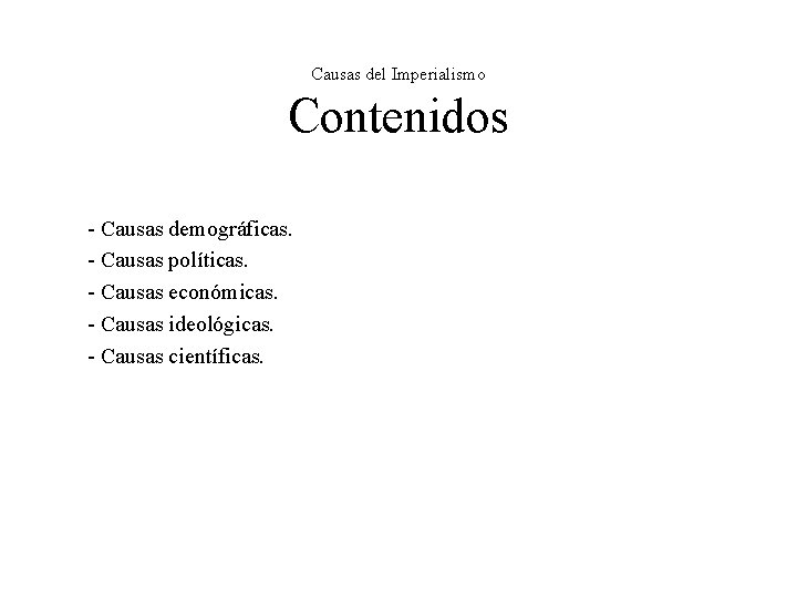 Causas del Imperialismo Contenidos - Causas demográficas. - Causas políticas. - Causas económicas. - Causas del Imperialismo Contenidos - Causas demográficas. - Causas políticas. - Causas económicas. -