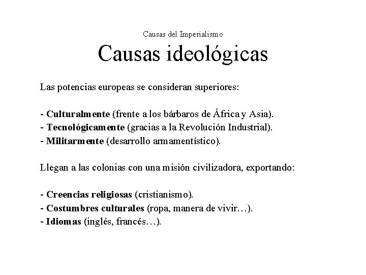 Causas del Imperialismo Causas ideológicas Las potencias europeas se consideran superiores: - Culturalmente (frente Causas del Imperialismo Causas ideológicas Las potencias europeas se consideran superiores: - Culturalmente (frente