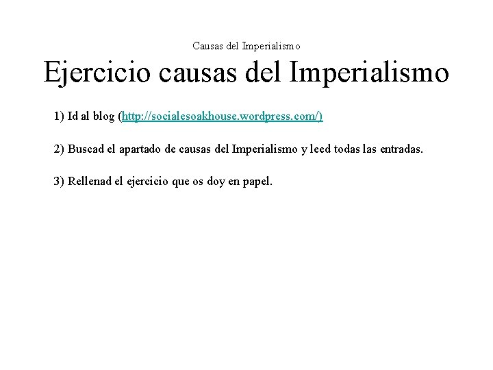 Causas del Imperialismo Ejercicio causas del Imperialismo 1) Id al blog (http: //socialesoakhouse. wordpress. Causas del Imperialismo Ejercicio causas del Imperialismo 1) Id al blog (http: //socialesoakhouse. wordpress.
