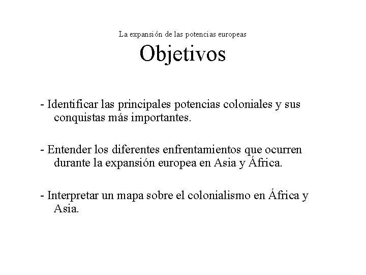 La expansión de las potencias europeas Objetivos - Identificar las principales potencias coloniales y La expansión de las potencias europeas Objetivos - Identificar las principales potencias coloniales y