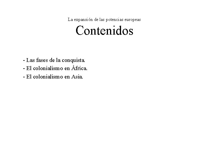 La expansión de las potencias europeas Contenidos - Las fases de la conquista. - La expansión de las potencias europeas Contenidos - Las fases de la conquista. -