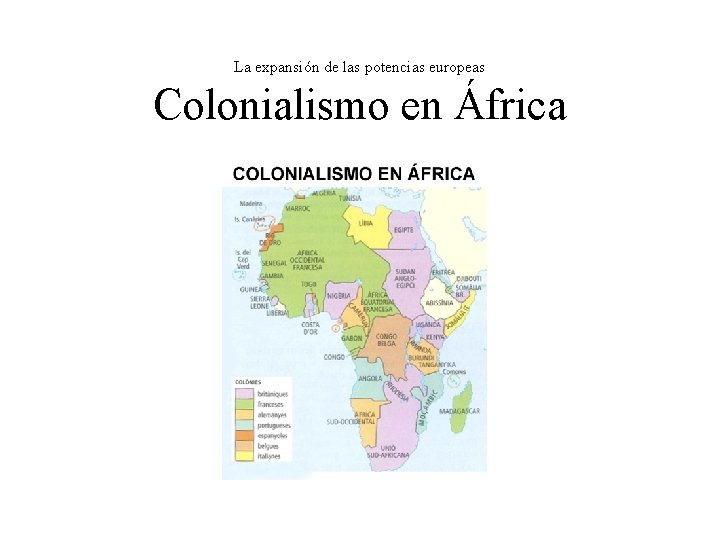 La expansión de las potencias europeas Colonialismo en África La expansión de las potencias europeas Colonialismo en África