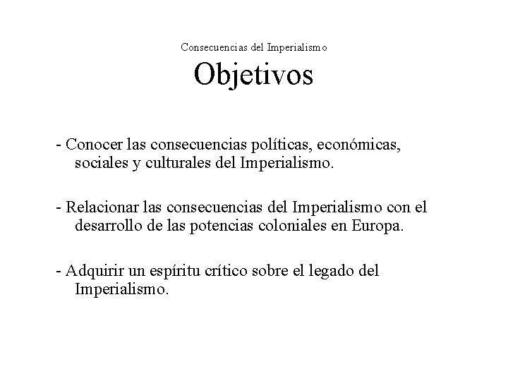 Consecuencias del Imperialismo Objetivos - Conocer las consecuencias políticas, económicas, sociales y culturales del Consecuencias del Imperialismo Objetivos - Conocer las consecuencias políticas, económicas, sociales y culturales del