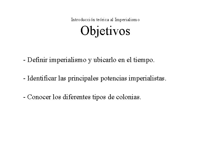 Introducción teórica al Imperialismo Objetivos - Definir imperialismo y ubicarlo en el tiempo. - Introducción teórica al Imperialismo Objetivos - Definir imperialismo y ubicarlo en el tiempo. -