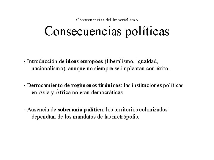 Consecuencias del Imperialismo Consecuencias políticas - Introducción de ideas europeas (liberalismo, igualdad, nacionalismo), aunque Consecuencias del Imperialismo Consecuencias políticas - Introducción de ideas europeas (liberalismo, igualdad, nacionalismo), aunque
