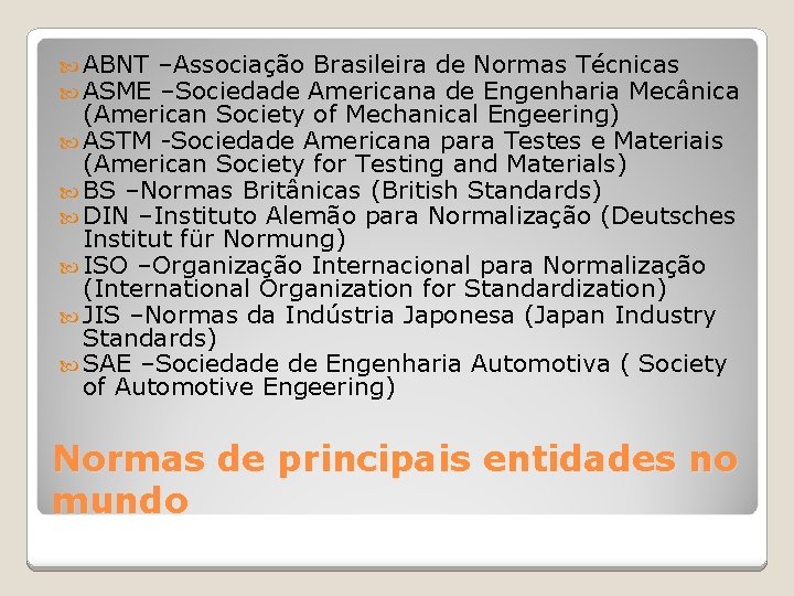  ABNT –Associação Brasileira de Normas Técnicas ASME –Sociedade Americana de Engenharia Mecânica (American