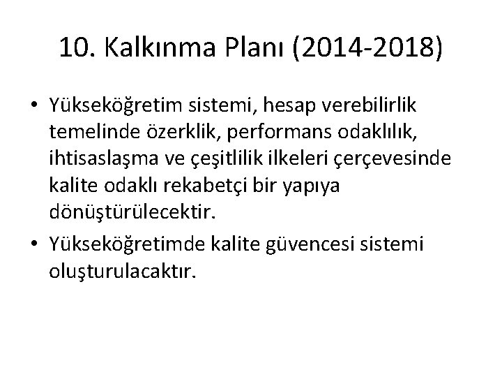 10. Kalkınma Planı (2014 -2018) • Yükseköğretim sistemi, hesap verebilirlik temelinde özerklik, performans odaklılık,