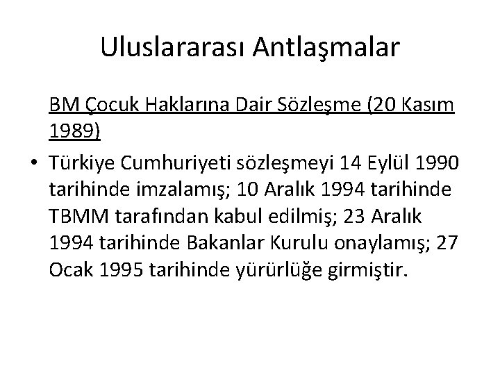 Uluslararası Antlaşmalar BM Çocuk Haklarına Dair Sözleşme (20 Kasım 1989) • Türkiye Cumhuriyeti sözleşmeyi