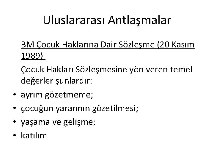 Uluslararası Antlaşmalar • • BM Çocuk Haklarına Dair Sözleşme (20 Kasım 1989) Çocuk Hakları