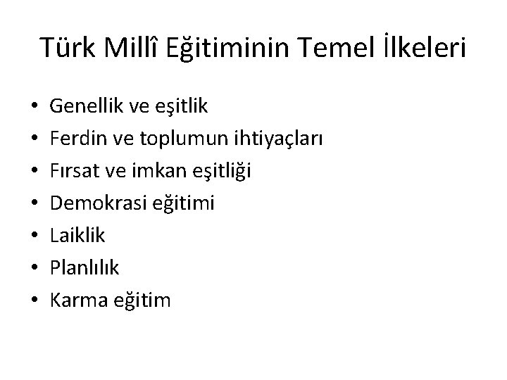 Türk Millî Eğitiminin Temel İlkeleri • • Genellik ve eşitlik Ferdin ve toplumun ihtiyaçları