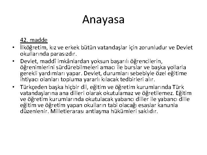 Anayasa 42. madde • İlköğretim, kız ve erkek bütün vatandaşlar için zorunludur ve Devlet