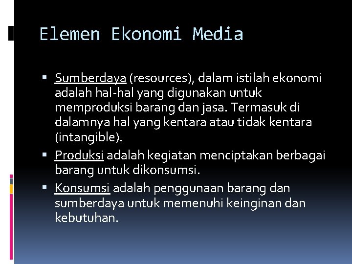 Elemen Ekonomi Media Sumberdaya (resources), dalam istilah ekonomi adalah hal-hal yang digunakan untuk memproduksi
