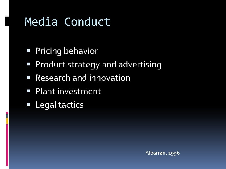 Media Conduct Pricing behavior Product strategy and advertising Research and innovation Plant investment Legal