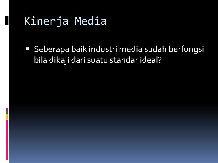 Kinerja Media Seberapa baik industri media sudah berfungsi bila dikaji dari suatu standar ideal?