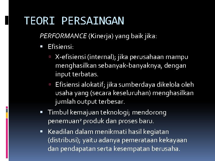 TEORI PERSAINGAN PERFORMANCE (Kinerja) yang baik jika: Efisiensi: X-efisiensi (internal); jika perusahaan mampu menghasilkan