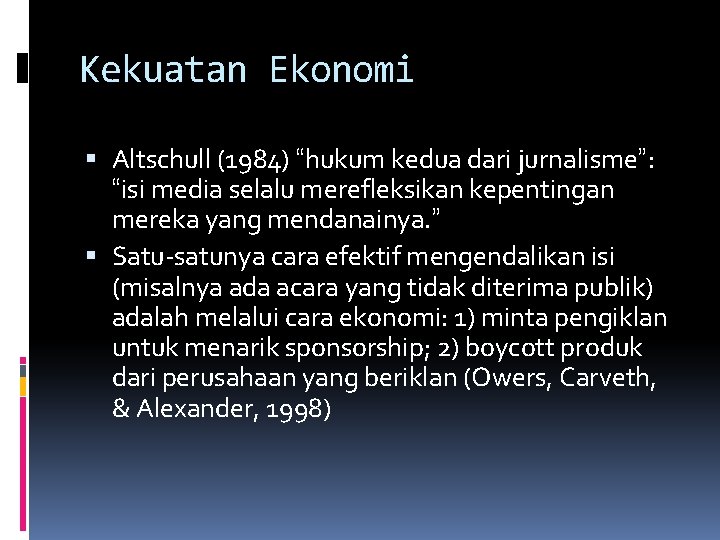 Kekuatan Ekonomi Altschull (1984) “hukum kedua dari jurnalisme”: “isi media selalu merefleksikan kepentingan mereka