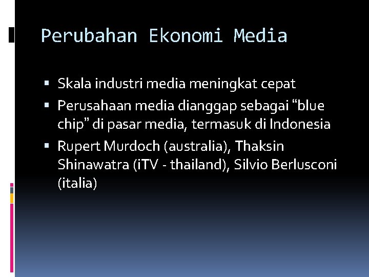 Perubahan Ekonomi Media Skala industri media meningkat cepat Perusahaan media dianggap sebagai “blue chip”