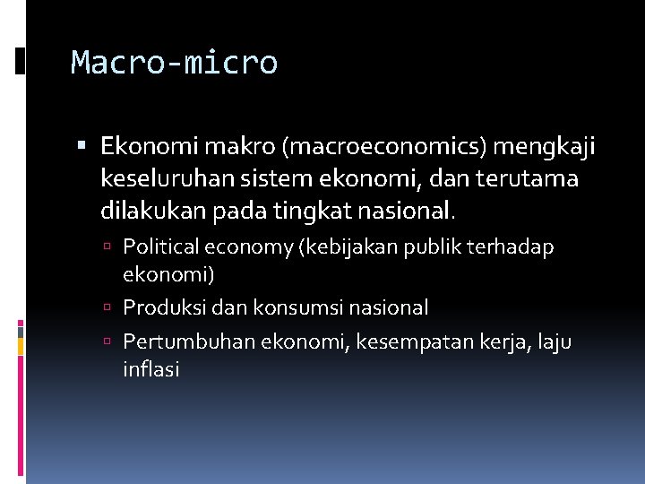 Macro-micro Ekonomi makro (macroeconomics) mengkaji keseluruhan sistem ekonomi, dan terutama dilakukan pada tingkat nasional.