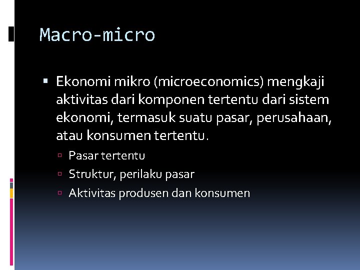 Macro-micro Ekonomi mikro (microeconomics) mengkaji aktivitas dari komponen tertentu dari sistem ekonomi, termasuk suatu