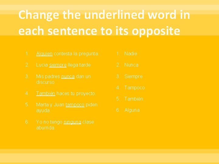 Change the underlined word in each sentence to its opposite 1. Alguien contesta la Change the underlined word in each sentence to its opposite 1. Alguien contesta la