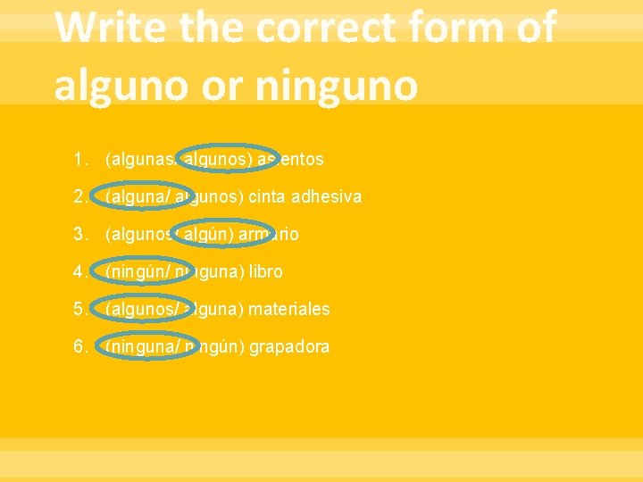 Write the correct form of alguno or ninguno 1. (algunas/ algunos) asientos 2. (alguna/ Write the correct form of alguno or ninguno 1. (algunas/ algunos) asientos 2. (alguna/