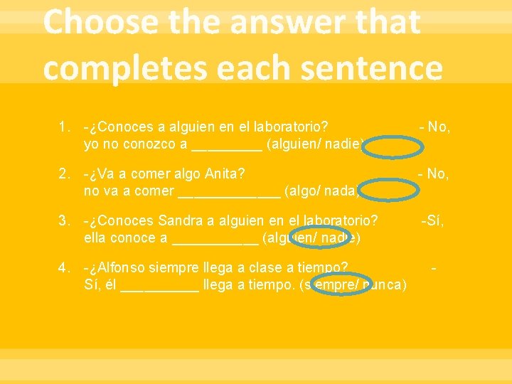 Choose the answer that completes each sentence 1. -¿Conoces a alguien en el laboratorio? Choose the answer that completes each sentence 1. -¿Conoces a alguien en el laboratorio?