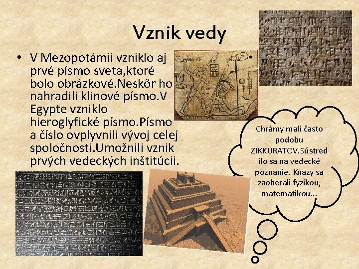 Vznik vedy • V Mezopotámii vzniklo aj prvé písmo sveta, ktoré bolo obrázkové. Neskôr