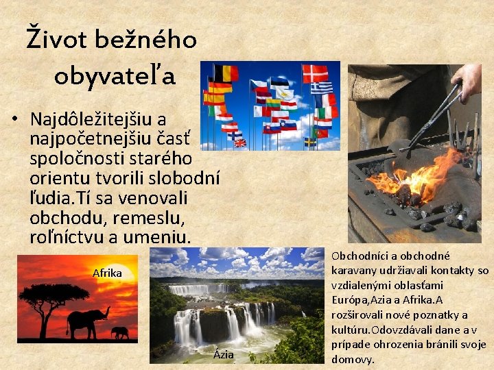 Život bežného obyvateľa • Najdôležitejšiu a najpočetnejšiu časť spoločnosti starého orientu tvorili slobodní ľudia.