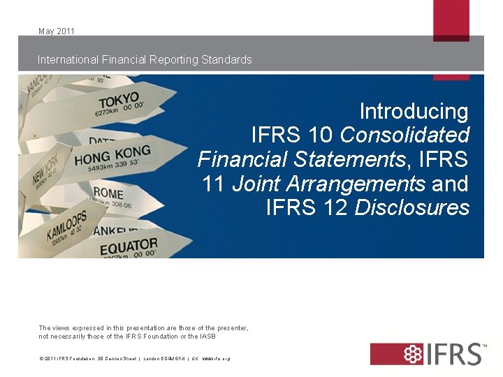 May 2011 International Financial Reporting Standards Introducing IFRS 10 Consolidated Financial Statements, IFRS 11