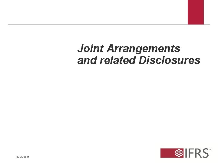 Joint Arrangements and related Disclosures 25 May 2011 