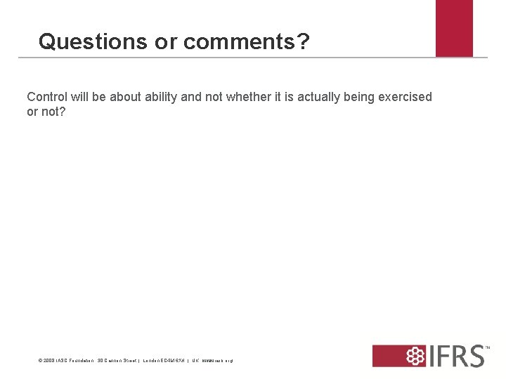 Questions or comments? Control will be about ability and not whether it is actually