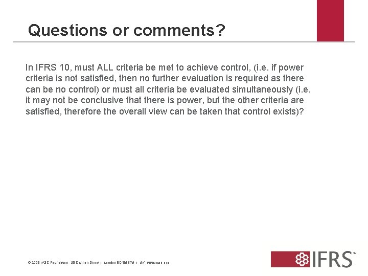 Questions or comments? In IFRS 10, must ALL criteria be met to achieve control,