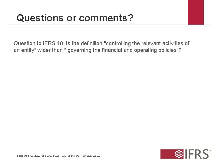 Questions or comments? Question to IFRS 10: Is the definition "controlling the relevant activities