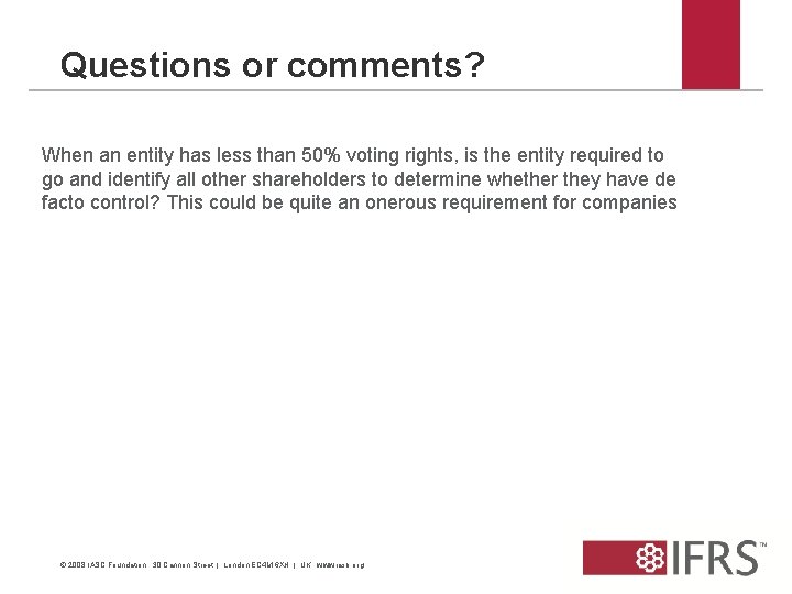 Questions or comments? When an entity has less than 50% voting rights, is the