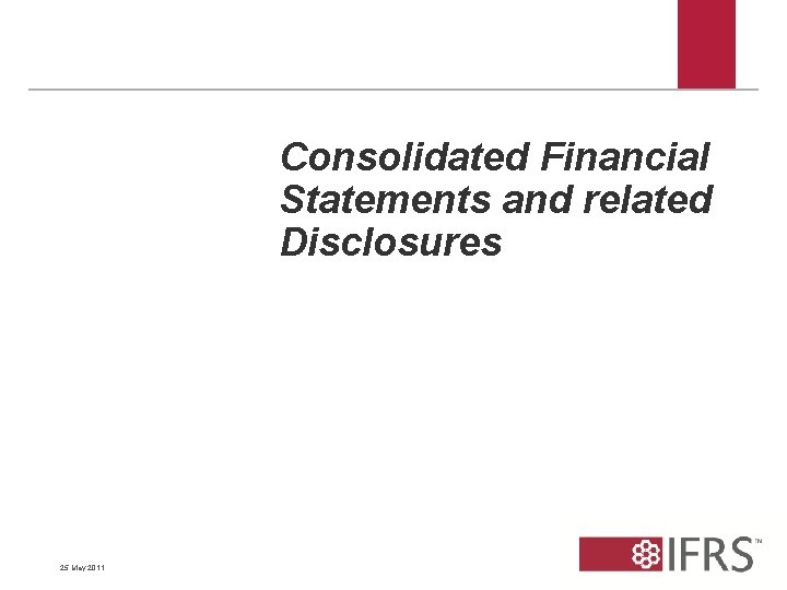 Consolidated Financial Statements and related Disclosures 25 May 2011 