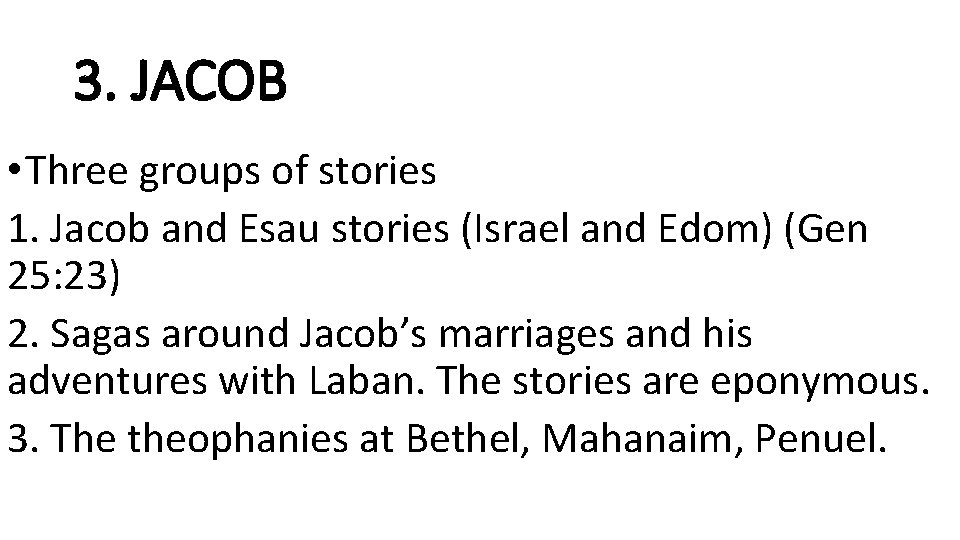 3. JACOB • Three groups of stories 1. Jacob and Esau stories (Israel and
