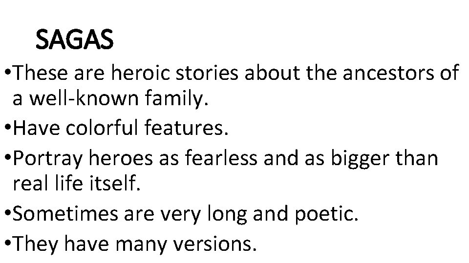 SAGAS • These are heroic stories about the ancestors of a well-known family. •