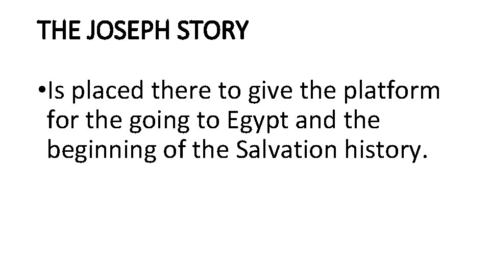 THE JOSEPH STORY • Is placed there to give the platform for the going