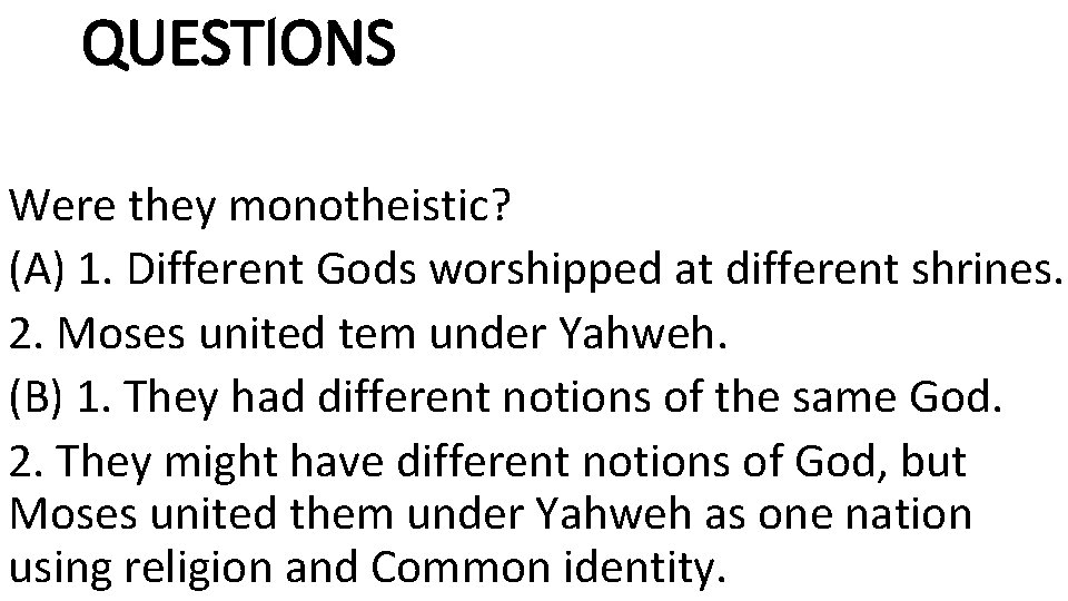 QUESTIONS Were they monotheistic? (A) 1. Different Gods worshipped at different shrines. 2. Moses