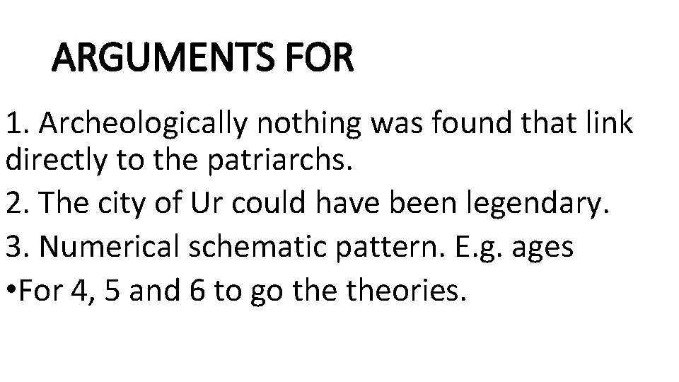 ARGUMENTS FOR 1. Archeologically nothing was found that link directly to the patriarchs. 2.