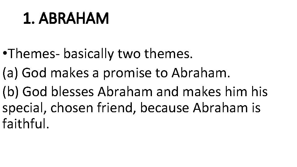 1. ABRAHAM • Themes- basically two themes. (a) God makes a promise to Abraham.